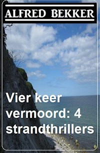 Vier keer vermoord: 4 strandthrillers - Alfred Bekker - ebook