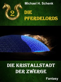 Die Pferdelords 02 - Die Kristallstadt der Zwerge - Michael Schenk - ebook