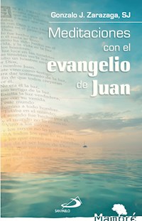 Meditaciones con el evangelio de Juan - Gonzalo J. Zarazaga - ebook