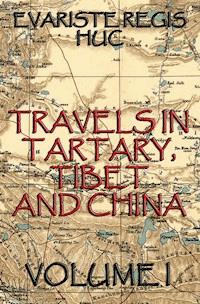 Travels In Tartary, Thibet, And China, Volume I - Evariste Regis Huc - ebook