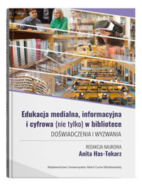 Edukacja medialna, informacyjna i cyfrowa (nie tylko) w bibliotece. Doświadczenia i wyzwania -  - książka