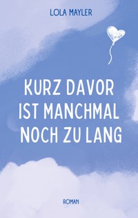 Kurz davor ist manchmal noch zu lang - Lola Mayler - ebook