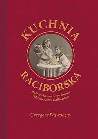 Kuchnia raciborska - Wawoczny Grzegorz - książka