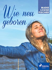 Wie neu geboren - Marie Louise Fischer - ebook