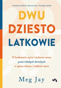Dwudziestolatkowie. O budowaniu życia i szukaniu sensu przez młodych dorosłych w epoce chaosu i wiel - Jay Meg - książka