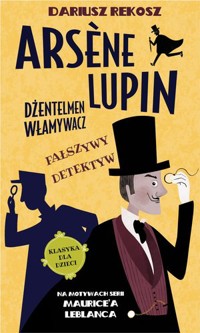 Arsene Lupin dżentelmen włamywacz. Fałszywy detektyw - Dariusz Rekosz, Maurice Leblanc - książka