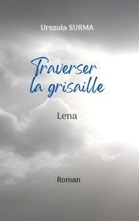 Traverser la grisaille - Urszula Surma - ebook
