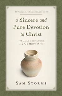 A Sincere and Pure Devotion to Christ (Vol. 2, 2 Corinthians 7-13) - Sam Storms - ebook