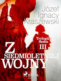 Z siedmioletniej wojny (Trylogia Saska III) - Józef Ignacy Kraszewski - ebook