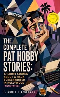 The Complete Pat Hobby Stories: 17 short stories about a hack screenwriter in Hollywood (Annotated) - F. Scott Fitzgerald - ebook