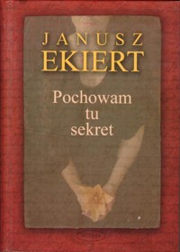 Pochowam tu sekret - Janusz Ekiert - ebook