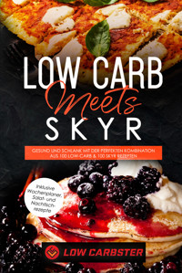 Low Carb meets Skyr: Gesund und schlank mit der perfekten Kombination aus 100 Low-Carb & 100 Skyr Rezepten - Inklusive Wochenplaner, Salat- und Nachtischrezepte - Low Carbster - ebook
