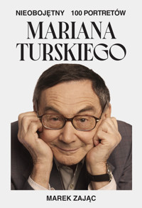 Nieobojętny. 100 portretów Mariana Turskiego - Marek Zając - ebook + audiobook + książka