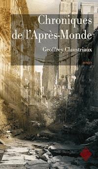 Chroniques de l'Après-Monde - Geoffrey Claustriaux - ebook