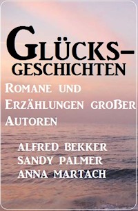 Glücksgeschichten - Romane und Erzählungen großer Autoren - Alfred Bekker - ebook