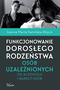 Funkcjonowanie dorosłego rodzeństwa osób uzależnionych od alkoholu i narkotyków - Kamińska-Wójcik Joanna Marta - książka