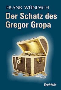 Der Schatz des Gregor Gropa - Frank Wündsch - ebook