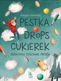 Pestka, drops, cukierek. Ekonomia dziecinnie prosta - Grzegorz Kasdepke - książka