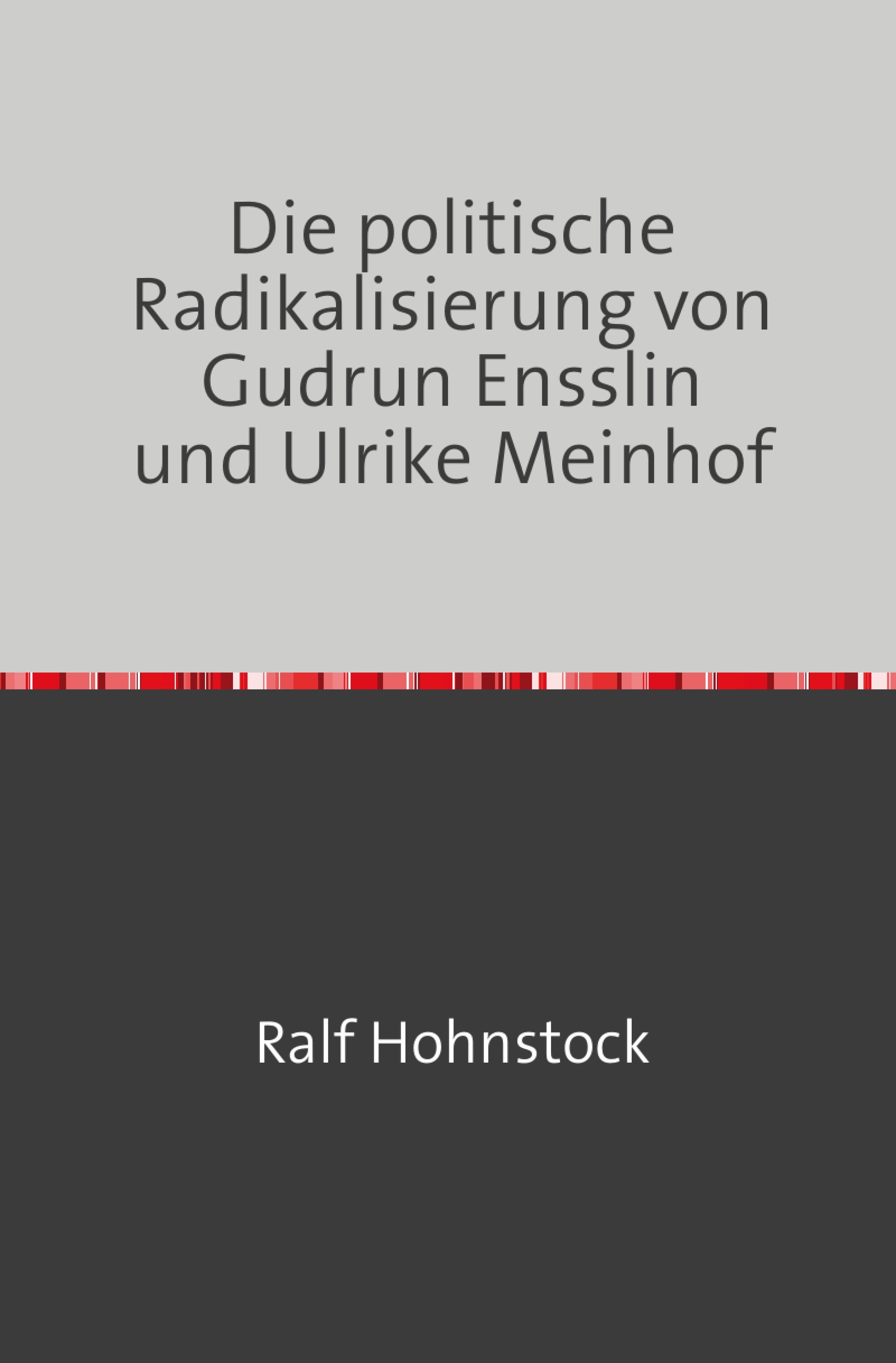 Die politische Radikalisierung von Gudrun Ensslin und Ulrike Meinhof
