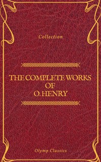 The Complete Works of O. Henry: Short Stories, Poems and Letters (Olymp Classics) - O. Henry - ebook
