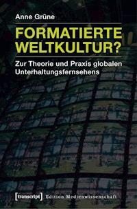 Formatierte Weltkultur? - Anne Grüne - ebook