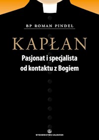 Kapłan. Pasjonat i specjalista od kontaktu z Bogiem - bp Roman Pindel - ebook