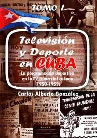 Televisión y deporte en Cuba. La programación deportiva en la TV comercial cubana (1950-1959) - Carlos Alberto González - ebook