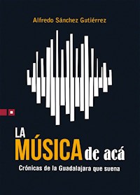 La música de acá - Alfredo Sánchez Gutiérrez - ebook