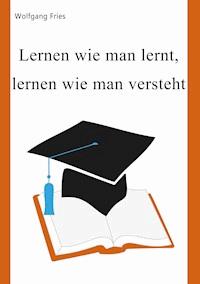 Lernen wie man lernt, lernen wie man versteht - Wolfgang Fries - ebook