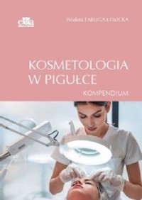 Kosmetologia w pigułce. Kompendium - Faruga-Lewicka W. - książka