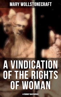 A Vindication of the Rights of Woman (A Feminist Masterpiece) - Mary Wollstonecraft - ebook