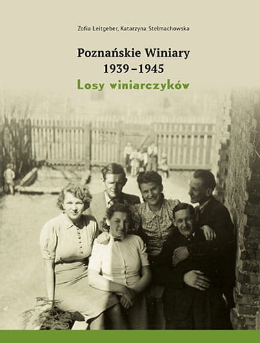 Poznańskie Winiary 1939-1945. Losy winiarczyków - Katarzyna Stelmachowska, Zofia Leitgeber - książka