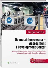 Ocena zintegrowana - Assessment i Development Center. Nowa metodologia sytuacyjnej oceny kompetencji - Kinga Padzik - książka