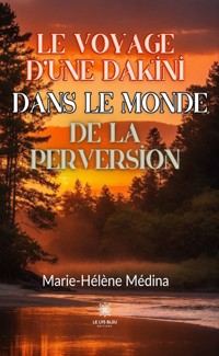 Le voyage d’une Dakini dans le monde de la perversion - Marie-Hélène Médina - ebook