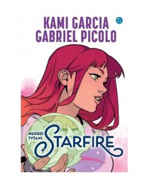 Młodzi Tytani. Starfire - Kami Garcia, Gabriel Picolo - książka