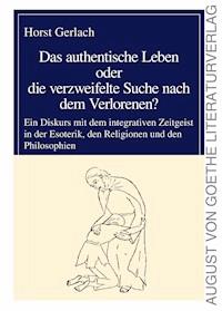 Das authentische Leben oder die verzweifelte Suche nach dem Verlorenen? - Horst Gerlach - ebook