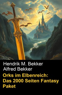 Orks im Elbenreich: Das 2000 Seiten Fantasy Paket - Alfred Bekker - ebook