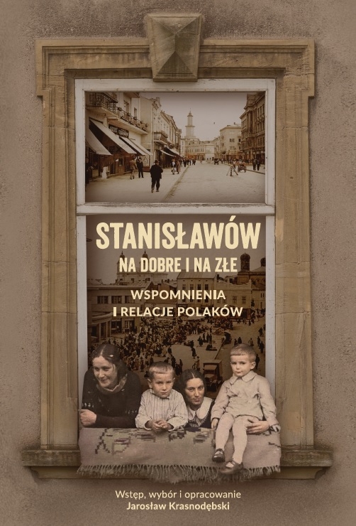Stanisławów na dobre i na złe. Wspomnienia i relacje Polaków - Jarosław Krasnodębski - książka