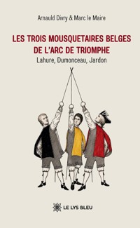 Les trois mousquetaires belges de l’Arc de Triomphe - Arnauld Divry - ebook