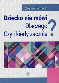 Dziecko nie mówi Dlaczego? Czy i kiedy zacznie? - Tarkowski Zbigniew - książka