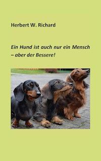 Der Hund ist auch nur ein Mensch ... aber der Bessere. - Herbert W. Richard - ebook