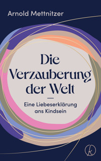 Die Verzauberung der Welt - Arnold Mettnitzer - ebook