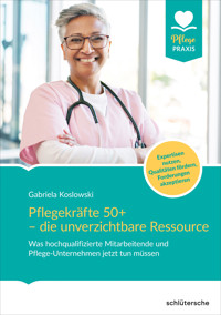 Pflegekräfte 50+ - die unverzichtbare Ressource - Gabriela Koslowski - ebook