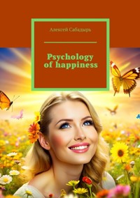 Psychology of happiness - Алексей Сабадырь - ebook