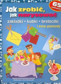 Jak zrobić, jak narysować zakładki, kubki, breloczki i inne pomysły - Aniela Cholewińska-Szkolik - książka