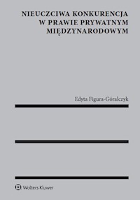 Nieuczciwa konkurencja w prawie prywatnym międzynarodowym - Figura-Góralczyk Edyta - książka