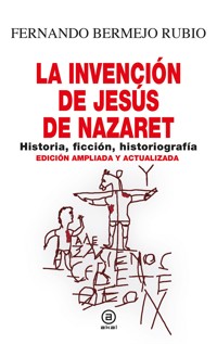 La invención de Jesús de Nazaret - Fernando Bermejo Rubio - ebook