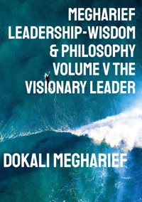 Megharief Leadership-Wisdom & Philosophy Volume V THE VISIONARY LEADER - Dokali Megharief - ebook