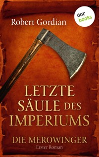 DIE MEROWINGER - Erster Roman: Letzte Säule des Imperiums - Robert Gordian - ebook