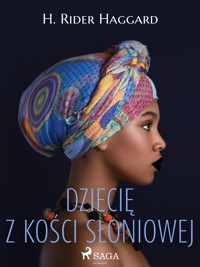 Dziecię z kości słoniowej - H. Rider Haggard - ebook